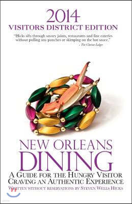 2014 New Orleans Dining Visitors District Edition: A Guide for the Hungry Visitor Craving an Authentic Experience