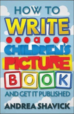 The How to Write a Children's Picture Book and Get it Published