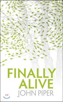 Finally Alive: What Happens When We Are Born Again?