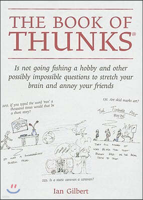 The Book of Thunks: Is Not Going Fishing a Hobby and Other Possibly Impossible Questions to Stretch Your Brain and Annoy Your Friends