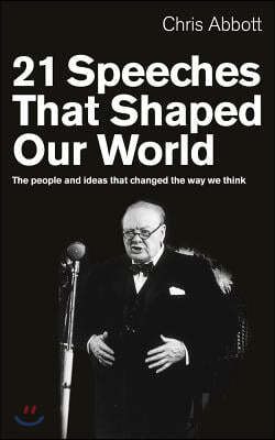 21 Speeches That Shaped Our World: The People and Ideas That Changed the Way We Think