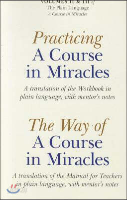 Practicing a Course in Miracles/The Way of a Course in Miracles, Volumes 2 and 3: A Translation of the Workbook in Plain Language, with Mentor's Notes