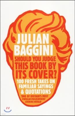 Should You Judge This Book by Its Cover?: 100 Fresh Takes on Familiar Sayings and Quotations