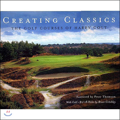 Creating Classics: The Golf Courses of Harry Colt