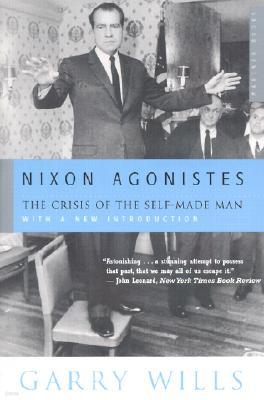 Nixon Agonistes: The Crisis of the Self-Made Man