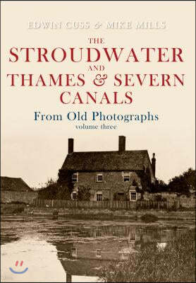 The Stroudwater and Thames and Severn Canals From Old Photographs Volume 3