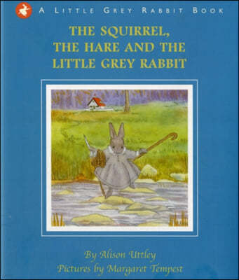 The Squirrel, the Hare and the Little Grey Rabbit