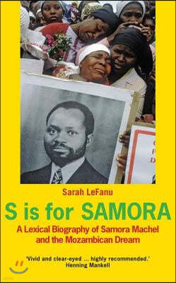 S Is for Samora: A Lexical Biography of Samora Machel and the Mozambican Dream