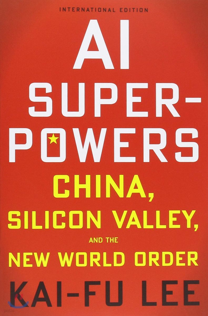 AI Superpowers: China, Silicon Valley and the New World Order