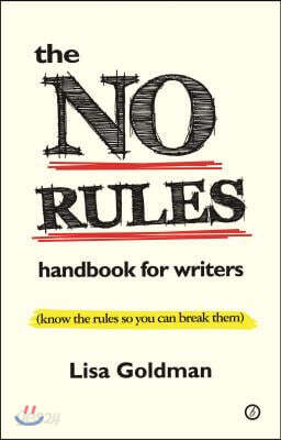 The No Rules Handbook for Writers: (Know the Rules So You Can Break Them)