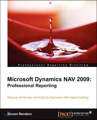 Microsoft Dynamics Nav 2009: Professional Reporting