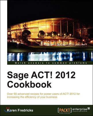 Sage ACT! 2012 Cookbook