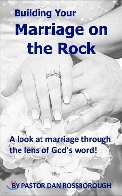 Building Your Marriage on the Rock: A Look at Marriage Under the Lens of God's Word!