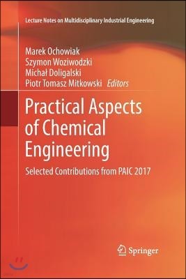 Practical Aspects of Chemical Engineering: Selected Contributions from Paic 2017