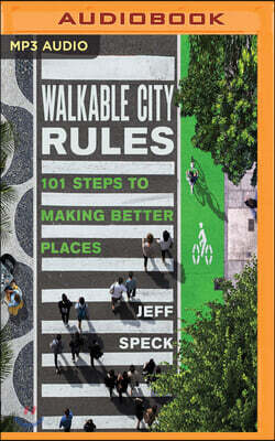 Walkable City Rules: 101 Steps to Making Better Places