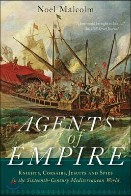 Oxford Univ Pr Agents of Empire: Knights, Corsairs, Jesuits, and Spies in the Sixteenth-Century Mediterranean World
