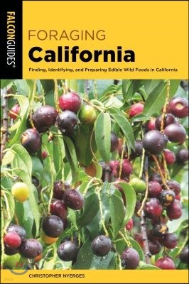 Foraging California: Finding, Identifying, and Preparing Edible Wild Foods in California