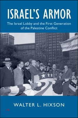 Israel's Armor: The Israel Lobby and the First Generation of the Palestine Conflict