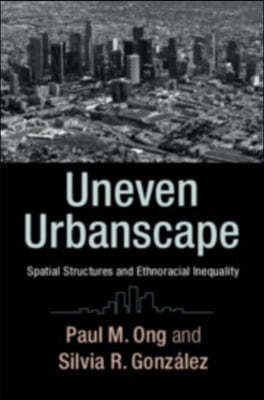 Uneven Urbanscape: Spatial Structures and Ethnoracial Inequality