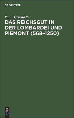 Das Reichsgut in Der Lombardei Und Piemont (568-1250)