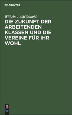 Die Zukunft Der Arbeitenden Klassen Und Die Vereine Für Ihr Wohl: Eine Mahnung an Die Zeitgenossen