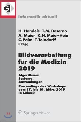 Bildverarbeitung Fur Die Medizin 2019: Algorithmen - Systeme - Anwendungen. Proceedings Des Workshops Vom 17. Bis 19. Marz 2019 in Lubeck
