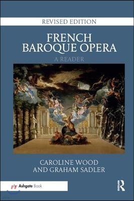 French Baroque Opera: A Reader: Revised Edition