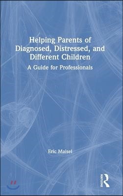 Helping Parents of Diagnosed, Distressed, and Different Children: A Guide for Professionals