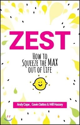 Zest: How to Squeeze the Max Out of Life