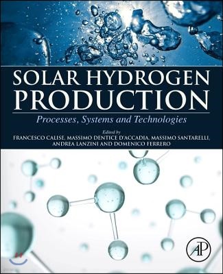 Solar Hydrogen Production: Processes, Systems and Technologies