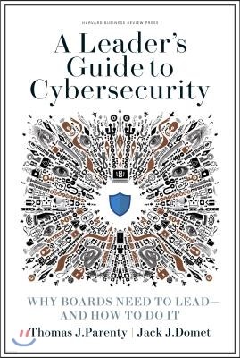 A Leader's Guide to Cybersecurity: Why Boards Need to Lead--And How to Do It