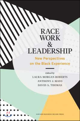 Race, Work, and Leadership: New Perspectives on the Black Experience