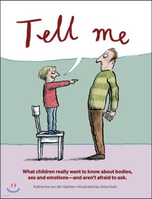 Tell Me: What Children Really Want to Know about Bodies, Sex, and Emotions