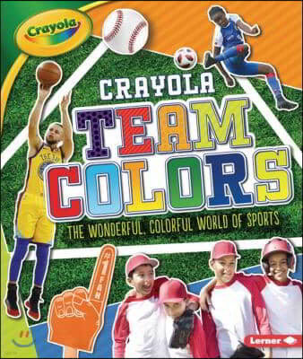 Crayola (R) Team Colors: The Wonderful, Colorful World of Sports