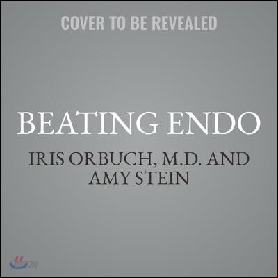 Beating Endo: How to Reclaim Your Life from Endometriosis
