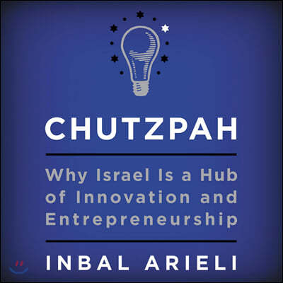 Chutzpah: Why Israel Is a Hub of Innovation and Entrepreneurship