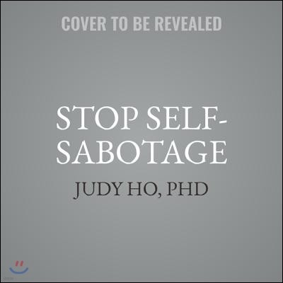 Stop Self-Sabotage Lib/E: Six Steps to Unlock Your True Motivation, Harness Your Willpower, and Get Out of Your Own Way