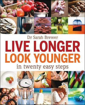 Live Longer, Look Younger: In Twenty Easy Steps