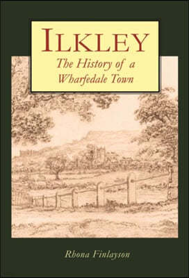 Ilkley: The History of a Wharfedale Town