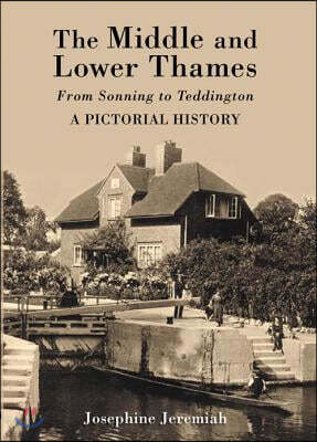 The Middle and Lower Thames: From Sonning to Teddington: A Pictorial History