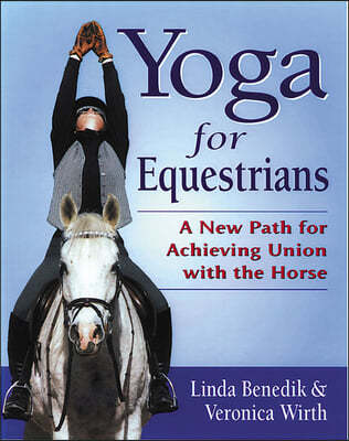 Yoga for Equestrians: A New Path for Achieving Union with the Horse