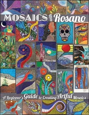 Mosaics with Rosano (A Beginner's Guide to Creating Artful Mosaics)