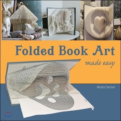 Folded Book Art Made Easy: Recycling books into beautiful folded sculptures