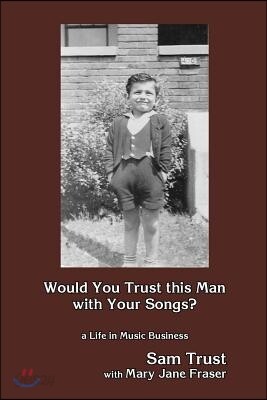 Would You Trust This Man with Your Songs?: A Life in Music Business