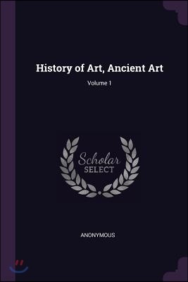 History of Art, Ancient Art; Volume 1