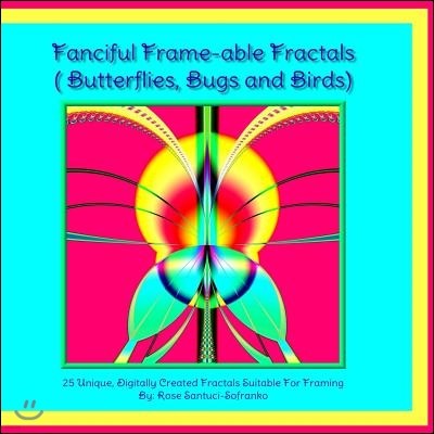 Fanciful Frame-Able Fractals!: Butterflies, Bugs and Birds!