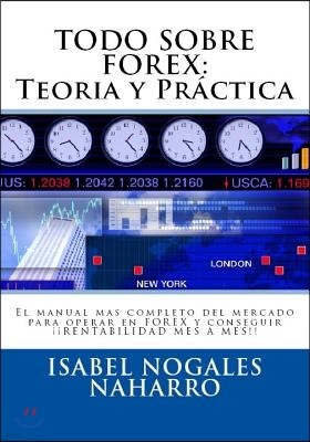 Todo Sobre Forex: Teoria Y Pr?ctica: El Manual Mas Completo del Mercado Para Operar En Forex Y Conseguir ?? Rentabilidad Mes a Mes!!