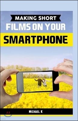 Making Short Films On Your Smartphone