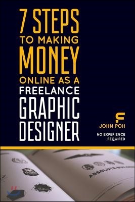 7 Steps to Making Money Online as a Freelance Graphic Designer: No Experience Required