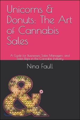 Unicorns & Donuts: The Art of Cannabis Sales: A Guide for Businesses, Sales Managers, and Sales Reps in the Cannabis Industry